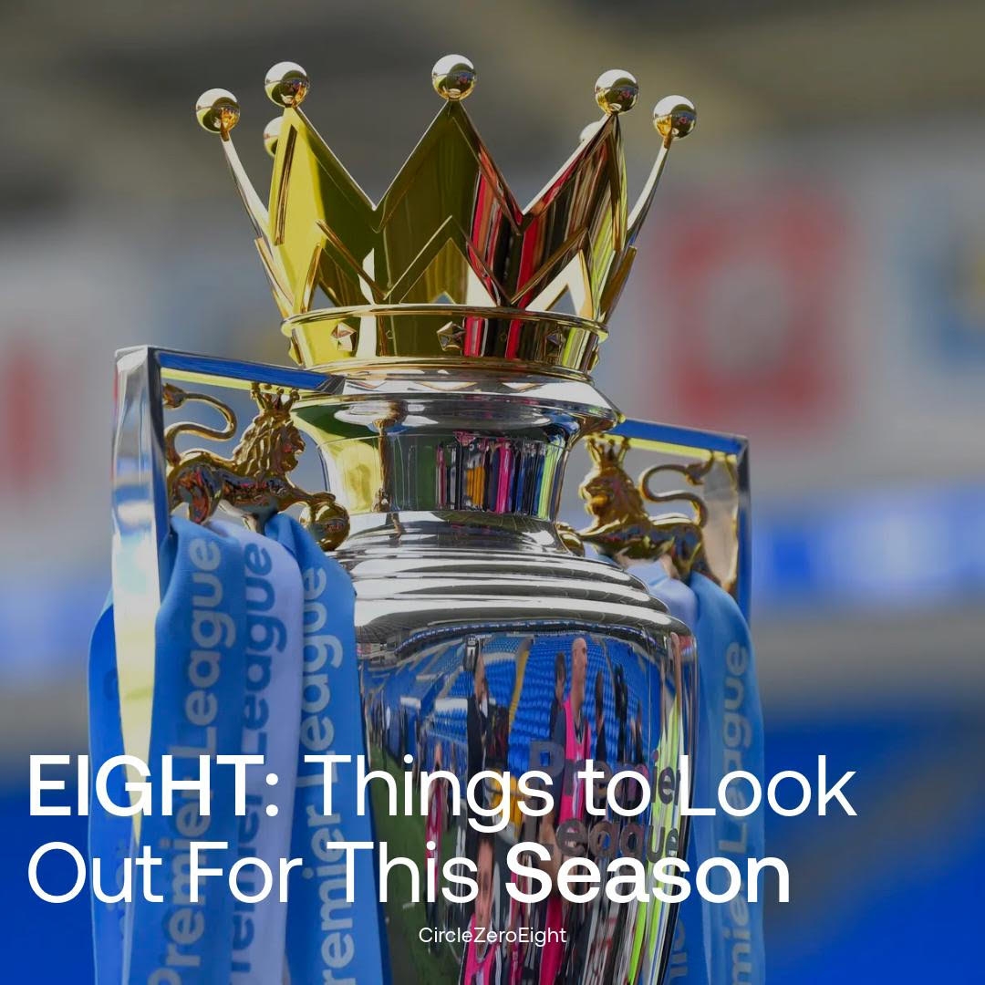 EIGHT: Things To Look Out For This Season